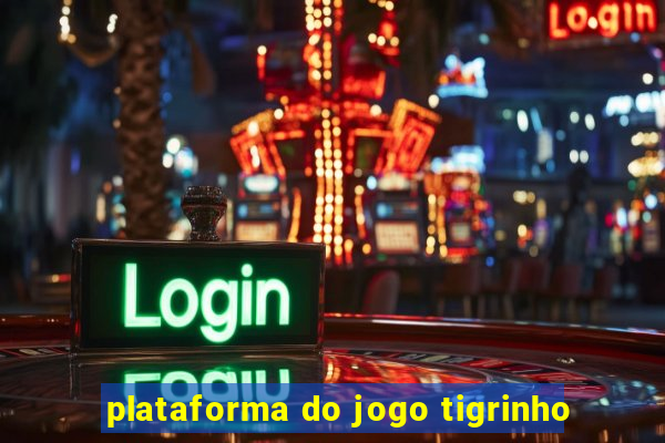 plataforma do jogo tigrinho